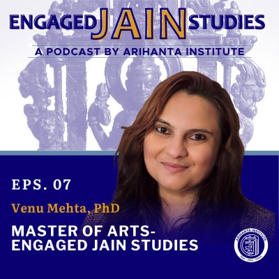 EJS Podcast Ep. 7 Venu Mehta | Master of Arts-Engaged Jain Studies