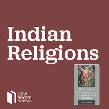 Podcast New Books Network Books in Indian Religions: "Bhakti Ethics, Emotions, and Love in Gauḍīya Vaiṣṇava Metaethics" with Cogen Bohanec, MA, PhD